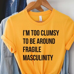 Too clumsy Shirt,Feminist Shirt, Empowered Woman Shirt, Woman Empower Gift, Minimalist T Shirt, Woman Gifts, Feminism T-Shirt