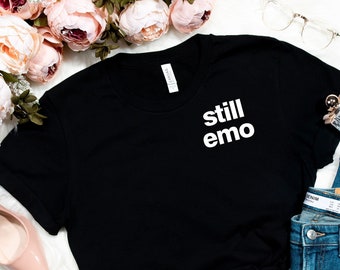 Still Emo Shirt, Emo Shirt, Retired Emo Shirt, Emo Forever Shirt, Funny Emo Tee, Emo Girl Shirt, Emo Boy Shirt, Original Emo Shirt