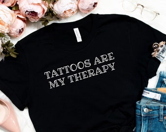 Tattoos are my therapy Shirt, Funny tattooed, Tattoos shirt, Tattoo Graphic Tee, Tattoos Gift, Tattoo T-Shirt, funny tattoo shirt, tattoo