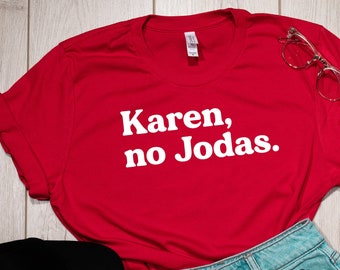 Karen, No Jodas Shirt, Funny Latina shirt, Latina Shirts, Chula Shirt, spanish shirt, Latina Feminist shirt, Latina power, Latina shirt