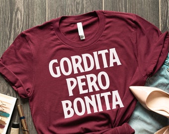Camiseta Gordita Pero Bonita, Camiseta Latina, Regalo para Latina, Ropa Latina, Camiseta Chingona, Mexicana, Hispana de México, camiseta morena