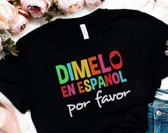 Dimelo En Espanol Por Favor Shirt, Spanish Teacher Shirt, Maestra Shirt, Teacher Gift, Spanish teacher outfit, Maestra gifts, school shirt