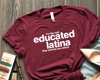 Educated Latina Shirt, Latina Shirts, Chula Shirt, spanish shirt, Latina Feminist shirt, Latina power, Latina shirt, Spanish shirts