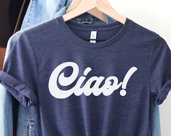 Ciao Shirt, Ciao Tshirt, Ciao Bella, Hello Italy, italian Tee, Italian Hello Shirt, Ciao T-shirt, Travel Shirt For Women, Italian gifts