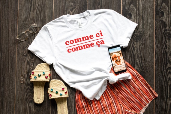Comme Ci Comme Ca T shirt french Shirt Paris Shirt Famous Shirt Sexy Tee Funny Shirt Women Shirt Cute Slogan Shirt French Gift Etsy