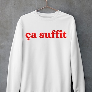 Ca suffit Sweatshirt, French Shirt, Paris Shirt, French Quote, French saying shirt, French Gift, Je Ne Sais Quoi Tee