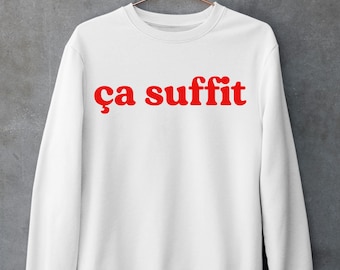 Ca suffit Sweatshirt, French Shirt, Paris Shirt, French Quote, French saying shirt, French Gift, Je Ne Sais Quoi Tee