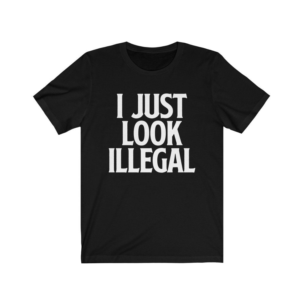 Illegal Shirt Immigrant Shirt I just look illegal Funny | Etsy