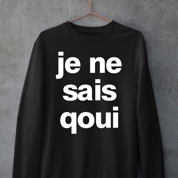 Je ne sais quoi Sweatshirt, French Sayings Shirt, France Tshirt, French Quotes, Positive Saying, Femme Saying , French Shirt, Womens gift