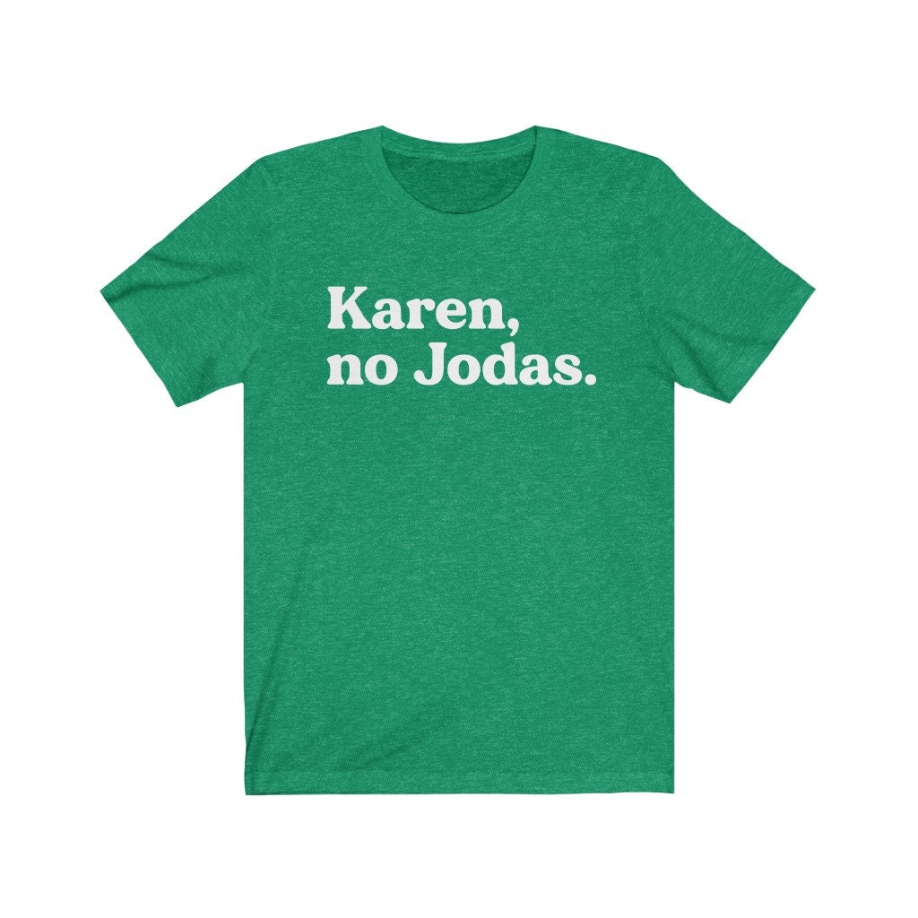 Karen, No Jodas Shirt, Funny Latina Shirt, Latina Shirts, Chula Shirt,  Spanish Shirt, Latina Feminist Shirt, Latina Power, Latina Shirt - Etsy  Canada