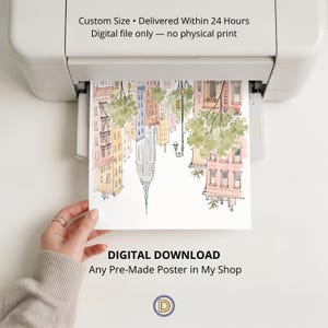 May include: A white printer outputting a paper with a watercolor illustration of a city street scene featuring buildings, trees, and a skyscraper. The text reads: Custom Size • Delivered Within 24 Hours, Digital file only — no physical print, DIGITAL DOWNLOAD, Any Pre-Made Poster in My Shop.