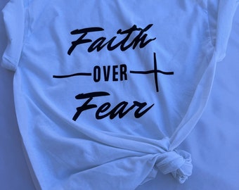 Faith over fear- t shirt- No fear - Faith
