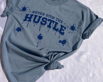 Never stop the hustle t shirt - The hustle never stop t shirt