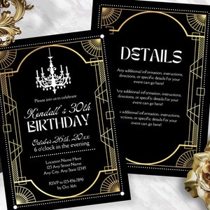 May include: Black and gold art deco style invitation with a white chandelier graphic. The invitation reads "Please join us to celebrate Kendall's 30th Birthday, October 26th, 20xx, 6 o'clock in the evening. Location Name Here, 123 Any Street Name, Any City, Any State 12345, RSVP to 123-456-7890 by Oct. 16th". The right side of the invitation has the word "DETAILS" in gold lettering and space for additional information.