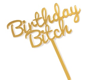 Birthday Bitch Cake Topper- Cursive Gold Acrylic Happy Birthday Cake Topper for Celebrations, Parties, Quarantine Birthdays, Fun Cake Topper
