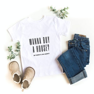 Wanna buy a house? My mom is an agent | Kids Real Estate Shirt