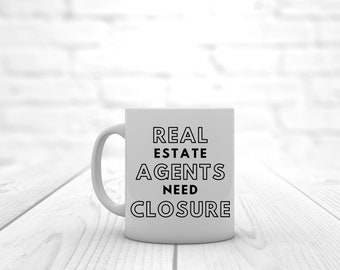 Real Estate Agents Need Closure | Coffee Mug | Real Estate Mug | Realtor Mug | Realtor Gift | Funny Coffee Mug | Agent Mug