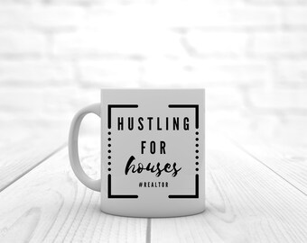 Hustling for Houses | #Realtor | Coffee Mug | Real Estate Mug | Realtor Mug | Realtor Gift | Funny Coffee Mug | Agent Mug