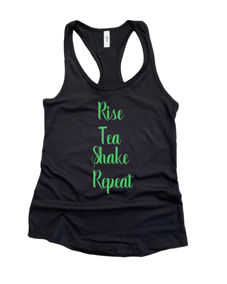 May include: Black tank top with a green graphic that says "Rise Tea Shake Repeat"