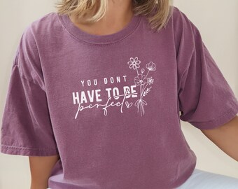 You do not have to be perfect | Unisex Garment-Dyed T-shirt | Comfy cotton T-shirt