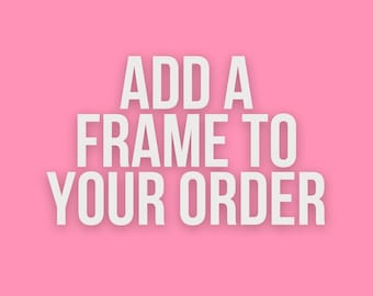 Add A Frame To Your Order