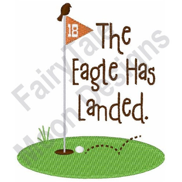 The Eagle Has Landed - Machine Embroidery Design, Golfing Saying Embroidery Pattern, Golf Eagle Embroidery Design, Golf Green Embroidery