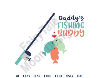 Daddy's Fishing Buddy - Svg, Dxf, Eps, Png, Jpg, Vector Art, Clipart, Cut File, Fishing Pole Svg, Fishing Bobber Svg, Fish Cut File