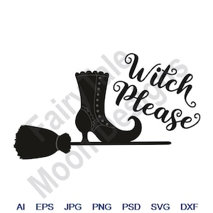 Witch Please - Svg, Dxf, Eps, Png, Jpg, Vector Art, Clipart, Cut File, Witches Broom Svg, Halloween Witch Boot Svg, Flying Witch Boot Svg