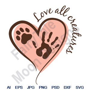 Love All Creatures - Svg, Dxf, Eps, Png, Jpg, Vector Art, Clipart, Cut File, Dog Pawprint Svg, Handprint Svg, Heart Svg, Paint Hand Cut File