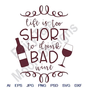 May include: A burgundy graphic design with a wine bottle and wine glass. The text reads "Life is too short to drink bad wine."
