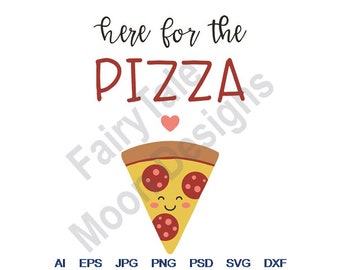 Here For The Pizza - Svg, Dxf, Eps, Png, Jpg, Vector Art, Clipart, Cut File, Kawaii Pizza Slice, Pizza Slice Svg, Pepperoni Pizza Svg