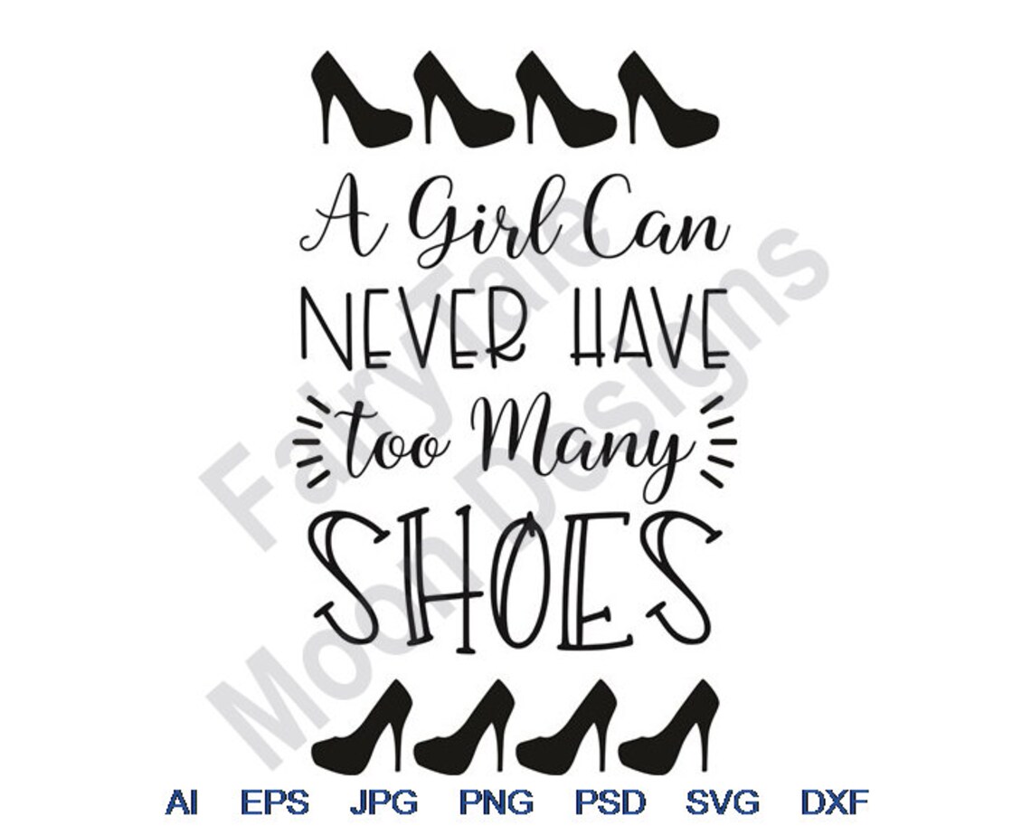 A Girl Can Never Have Too Many Shoes Svg Dxf Eps Png - Etsy