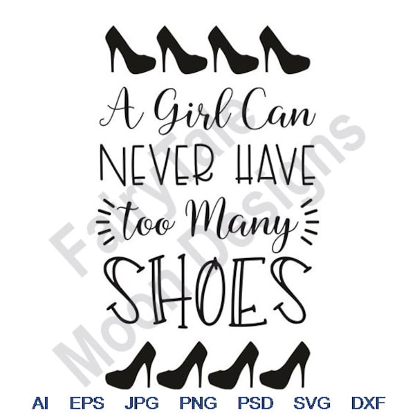 A Girl Can Never Have Too Many Shoes - Svg, Dxf, Eps, Png, Jpg, Vector Art, Clipart, Cut File, High Heels Svg, High Heeled Girl Shoes Svg