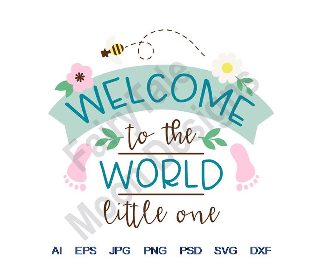 Welcome to the World Little One - Svg, Dxf, Eps, Png, Jpg, Vector Art ...