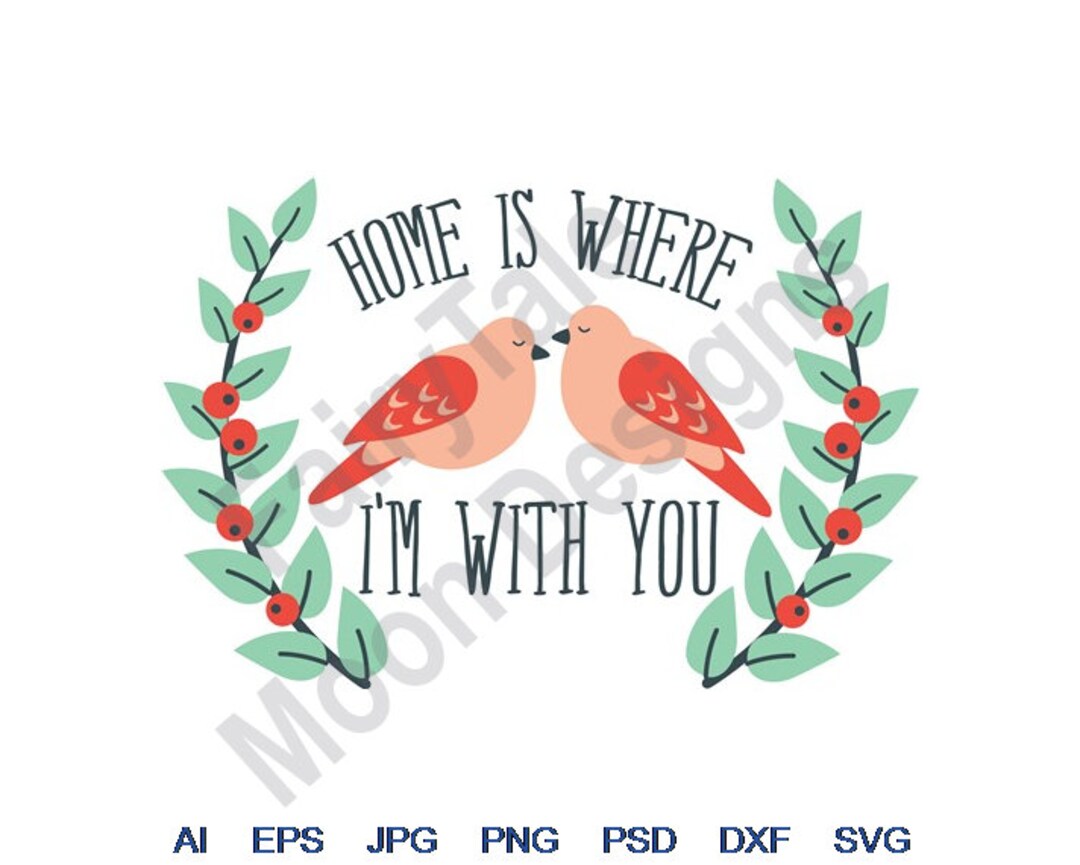 Home is Where I'm With You Svg, Dxf, Eps, Png, Jpg, Vector Art, Clipart
