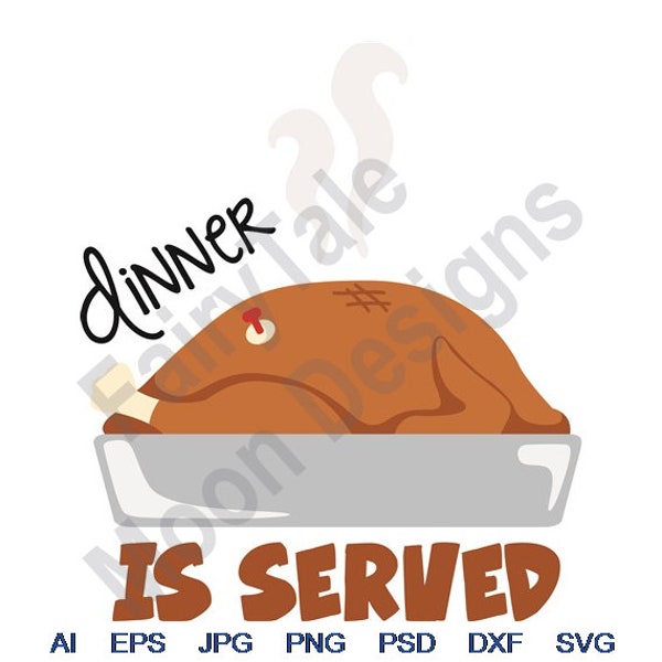 Dinner Is Served - Svg, Dxf, Eps, Png, Jpg, Vector Art, Clipart, Cut File, Thanksgiving Turkey Svg, Turkey Dish Svg, Cooked Turkey Svg