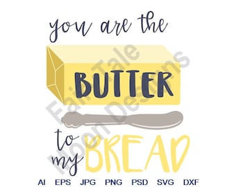 You Are The Butter To My Bread - Svg, Dxf, Eps, Png, Jpg, Vector Art, Clipart, Cut File, Butter And Knife Svg, Butter Stick Svg