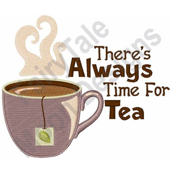 There's Always Time For Tea - Machine Embroidery Design, Teacup Embroidery Pattern, Hot Tea Design, Teabag Pattern, Tea Quote Embroidery