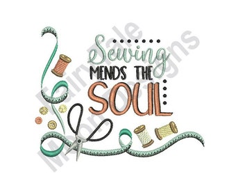 May include: An embroidery design featuring a sewing machine, scissors, thread spools, and measuring tape with the text "Sewing Mends the Soul".