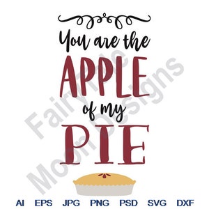 You Are The Apple Of My Pie - Svg, Dxf, Eps, Png, Jpg, Vector Art, Clipart, Cut File, Apple Pie Svg, Homemade Apple Pie, Baked Apple Pie Svg