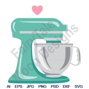 May include: A teal stand mixer with a silver bowl and a pink heart above it. The image is a vector graphic with the words "Fairy Tale Mood Designs" and file type abbreviations at the bottom.