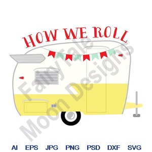 How We Roll - Svg, Dxf, Eps, Png, Jpg, Vector Art, Clipart, Cut File, Camper Svg, Travel Trailer Svg, RV Camper Svg, Summer Camping Vacation