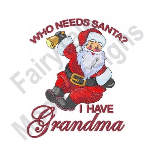 Who Needs Santa? I Have Grandma - Machine Embroidery Design, Santa Claus Ringing Bell Embroidery Pattern, Funny Christmas Quote Embroidery