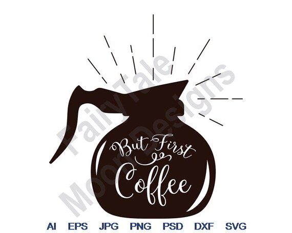 But First Coffee Svg Dxf Eps Png Jpg Vector Art - Etsy