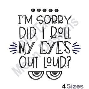I&#39;m Sorry Did I Roll My Eyes Out Loud - Machine Embroidery Design, Humorous Quote Embroidery Pattern, Funny Saying Embroidery Design