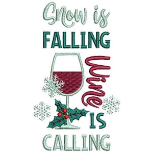 May include: Embroidered design with the words "Snow is Falling, Wine is Calling" in teal and burgundy. A wine glass filled with burgundy wine is surrounded by snowflakes and holly. A festive, winter-themed design.