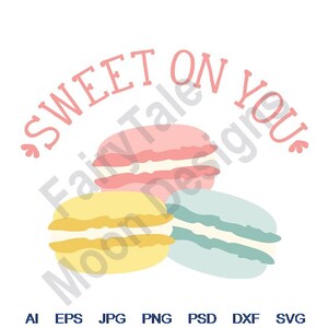 Sweet On You - Svg, Dxf, Eps, Png, Jpg, Vector Art, Clipart, Cut File, Macaroon Cookies Svg, French Macaroons, Macarons Svg, Confectionery