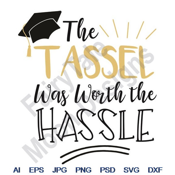 Graduation Quote - Svg, Dxf, Eps, Png, Jpg, Vector Art, Clipart, Cut File, The Tassle Was Worth The Hassle, School Graduation Quote Svg