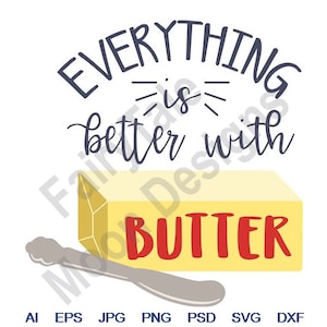 Everything Is Better With Butter - Svg, Dxf, Eps, Png, Jpg, Vector Art, Clipart, Cut File, Butter And Knife Svg, Butter Stick Svg