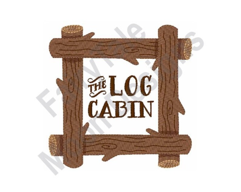The Log Cabin Machine Embroidery Design Log Cabin Wood Sign Etsy